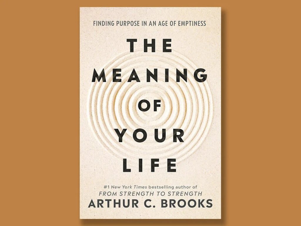 “The Meaning of Your Life” by Arthur C. Brooks